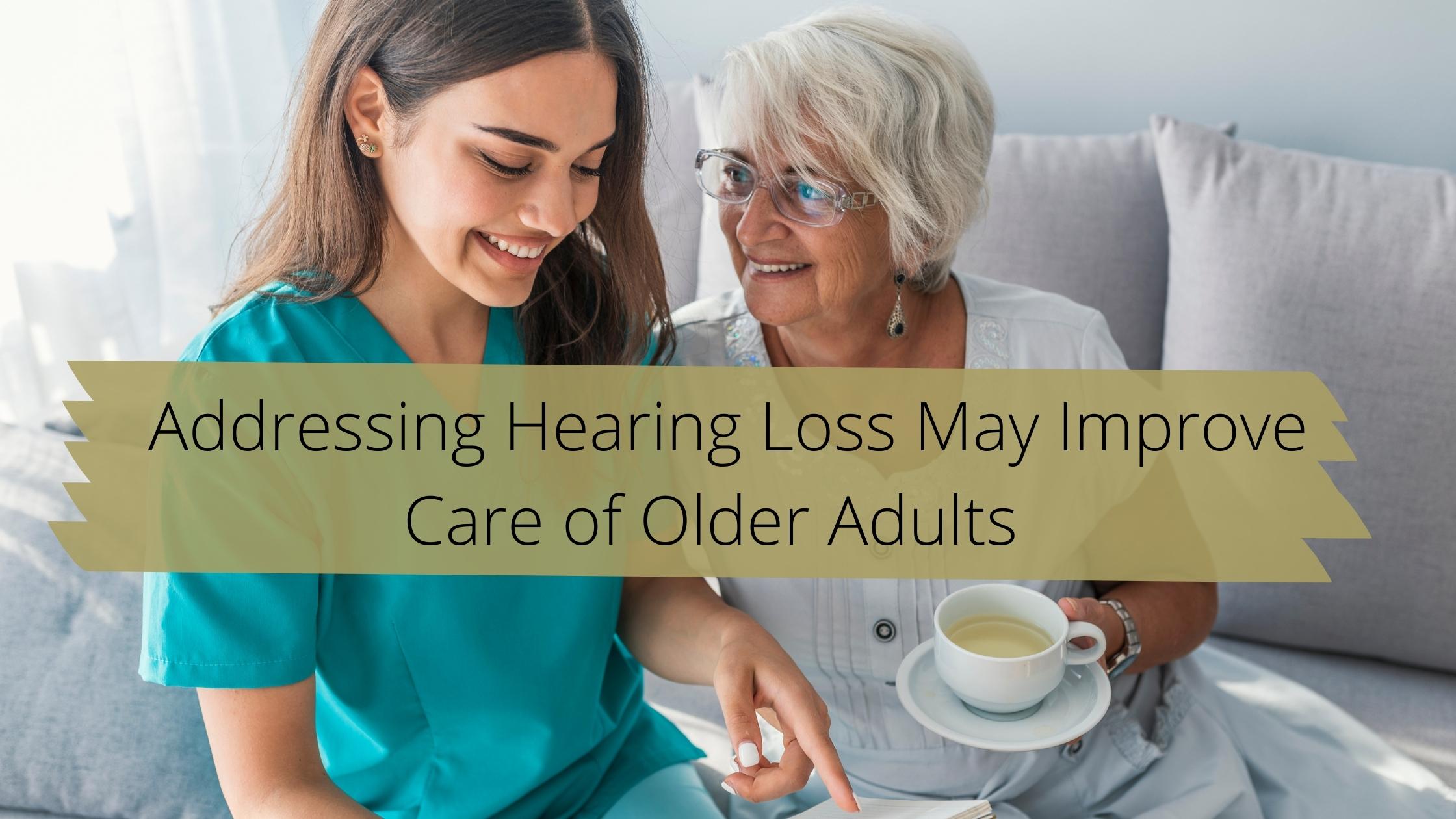 Addressing Hearing Loss May Improve Care of Older Adults